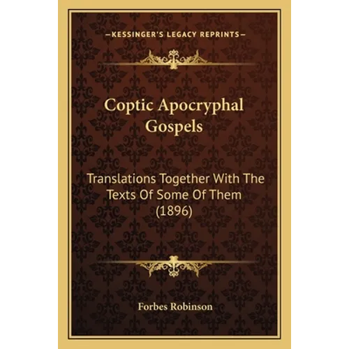 Coptic Apocryphal Gospels: Translations Together With The Texts Of Some Of Them (1896)