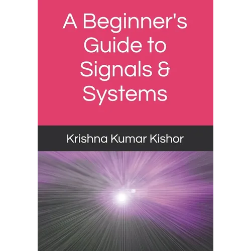 A Beginner's Guide to Signals & Systems