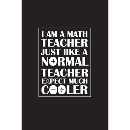 I Am A Math Teacher Just Like A Normal Teacher Except Much Cooler: Teacher Appreciation Gifts/ Gift For Tuition Teacher/Cool Math Gifts/Calculus Teach