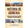 Historia de Armenia: Una Guía Fascinante sobre la Historia de Armenia y el Genocidio Armenio