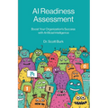 AI Readiness Assessment: Improve Your Organization's Odds of Succeeding with Artificial Intelligence