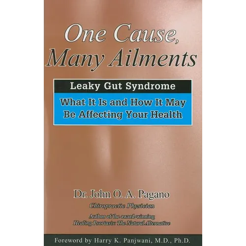 One Cause, Many Ailments: The Leaky Gut Syndrome: What It Is and How It May Be Affecting Your Health
