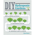 DIY Hydroponic Gardens: How to Design and Build an Inexpensive System for Growing Plants in Water