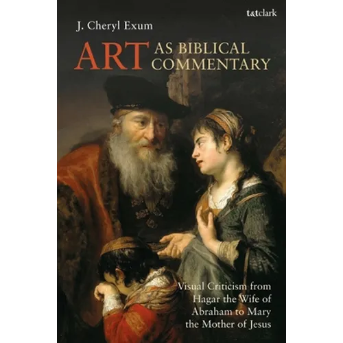 Art as Biblical Commentary: Visual Criticism from Hagar the Wife of Abraham to Mary the Mother of Jesus