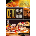 Keto Bread and Keto Pasta: The Best Cookbook for Easy and Delicious Low-Carb Recipes to Trigger Weight Loss, with Pizza, Pasta and Bread to Promo
