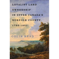 Loyalist Land Ownership in Upper Canada's Norfolk County, 1792-1851