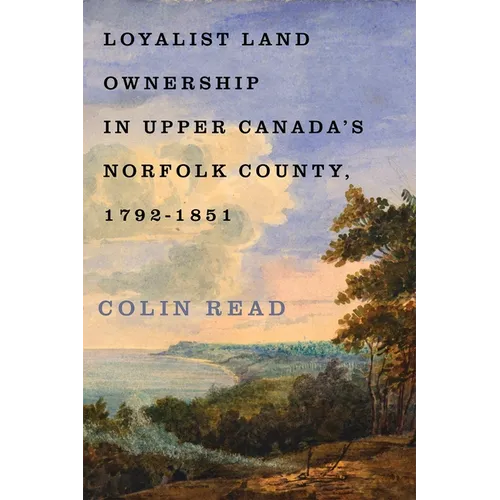 Loyalist Land Ownership in Upper Canada's Norfolk County, 1792-1851
