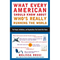 What Every American Should Know about Who's Really Running the World: The People, Institutions, and Organizations That Control Our Future