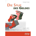 Die Spur des Geldes. Der EURO: Vorläufer, Entstehung - Scheitern?