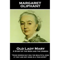 Margaret Oliphant - Old Lady Mary: A Story of the Seen and the Unseen: "Good works may only be beautiful sins, if they are not done in a true spirit"