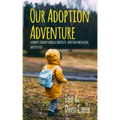 Our Adoption Adventure: A Family's Journey Through Infertility, Adoption, and Raising Adopted Kids
