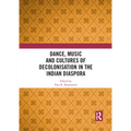 Dance, Music and Cultures of Decolonisation in the Indian Diaspora