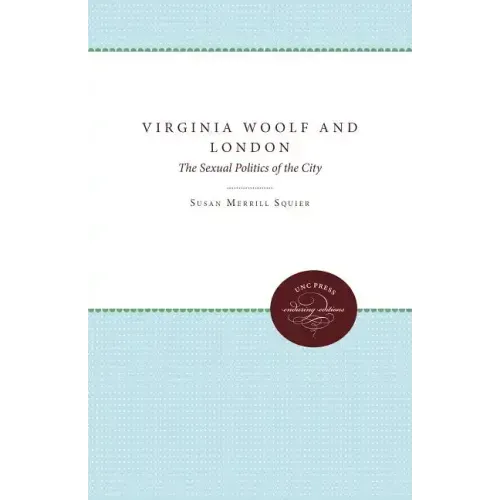 Virginia Woolf and London: The Sexual Politics of the City