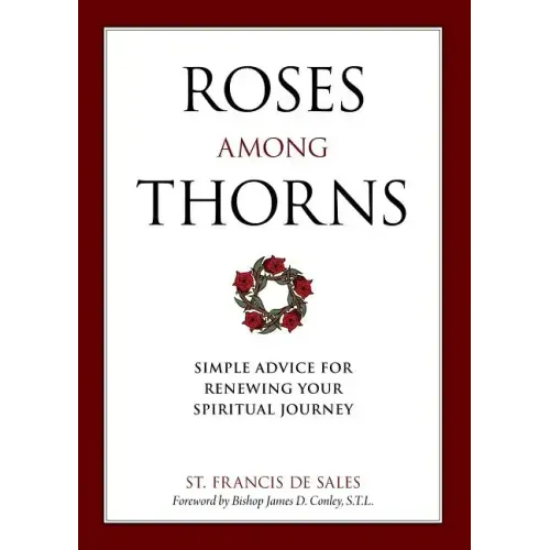 Roses Among Thorns: Simple Advice for Renewing Your Spiritual Journey