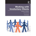 Working with Involuntary Clients: A Guide to Practice