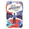 Life Is Impossible: And That's Good News