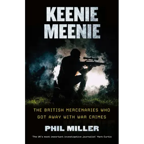 Keenie Meenie: The British Mercenaries Who Got Away With War Crimes
