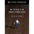 My Father Is an Angry Storm Cloud: Collected Stories