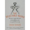 The Delectable Negro: Human Consumption and Homoeroticism Within Us Slave Culture