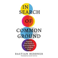In Search of Common Ground: Inspiring True Stories of Overcoming Hate in a Divided World