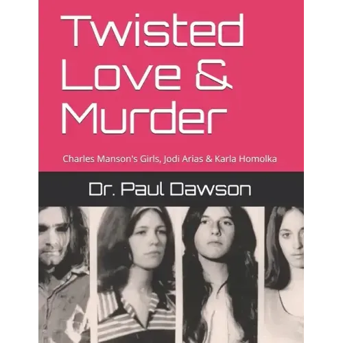 Twisted Love & Murder: Charles Manson's Girls, Jodi Arias & Karla Homolka