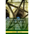 The Philosophy of Natural Magic: A Complete Work on the Elements, Occult Magick and Sorcery