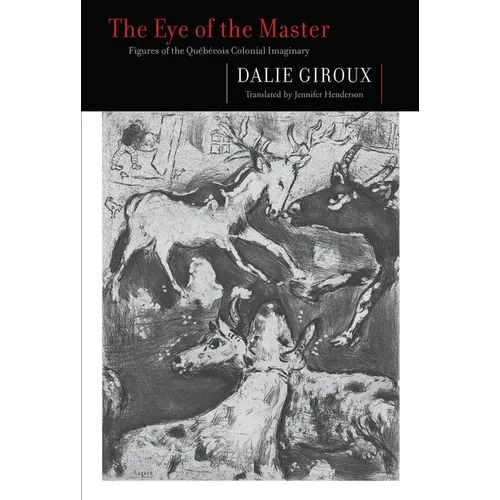 The Eye of the Master: Figures of the Québécois Colonial Imaginary