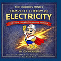 The Curious Mind's Complete Theory Of Electricity