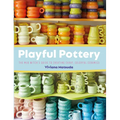 Playful Pottery: The Mud Witch's Guide to Creating Curvy, Colorful Ceramics