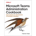 Microsoft Teams Administration Cookbook: Quick Solutions for Administrators in the Modern Workplace