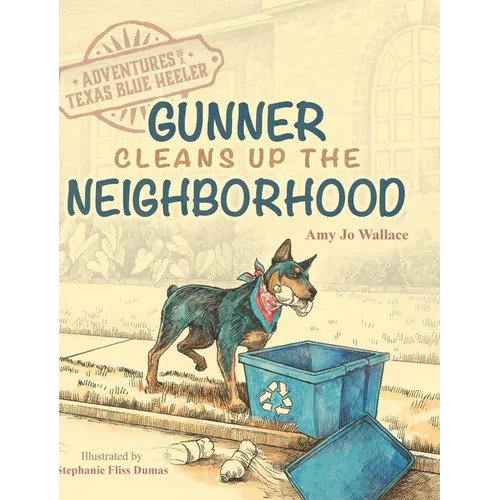 Adventures of a Texas Blue Heeler: Gunner Cleans up the Neighborhood