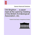 Old Brighton ... a Paper Read at the Opening Meeting of the British Archæological Association, Etc.