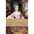 Love & Madness: The Murder of Martha Ray, Mistress of the Fourth Earl of Sandwich