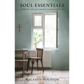 Soul Essentials: Reflections and Lessons Learned from a Journey with the Lord
