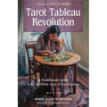 Tarot Tableau Revolution: A Breakthrough System to See the Whole Story in Your Readings