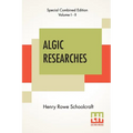 Algic Researches (Complete): Comprising Inquiries Respecting The Mental Characteristics Of The North American Indians (Edition Of Two Volumes)