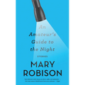 An Amateur's Guide to the Night: Stories
