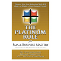 The Platinum Rule for Small Business Mastery