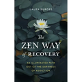 The Zen Way of Recovery: An Illuminated Path Out of the Darkness of Addiction