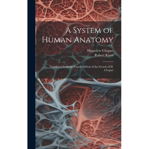A System of Human Anatomy: Translated From the Fourth Edition of the French of H. Cloquet
