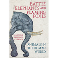 Battle Elephants and Flaming Foxes: Animals in the Roman World