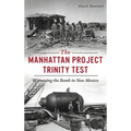 Manhattan Project Trinity Test: Witnessing the Bomb in New Mexico