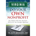 Virginia Do Your Own Nonprofit: The ONLY GPS You Need for 501c3 Tax Exempt Approval