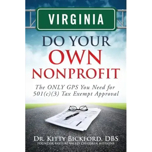Virginia Do Your Own Nonprofit: The ONLY GPS You Need for 501c3 Tax Exempt Approval