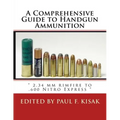 A Comprehensive Guide to Handgun Ammunition: " 2.34 mm rimfire to .600 Nitro Express "