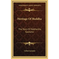 Heritage of Buddha: The Story of Siddhartha Gautama