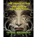 The Princess and the Goblin - Large Print Edition