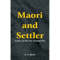 Maori and Settler: A Story of The New Zealand War