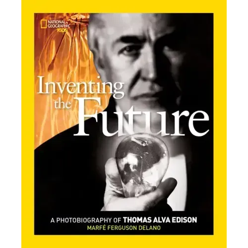 Inventing the Future: A Photobiography of Thomas Alva Edison
