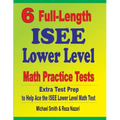 6 Full-Length ISEE Lower Level Math Practice Tests: Extra Test Prep to Help Ace the ISEE Lower Level Math Test